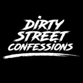 DIRTY STREET CONFESSIONS PODCAST